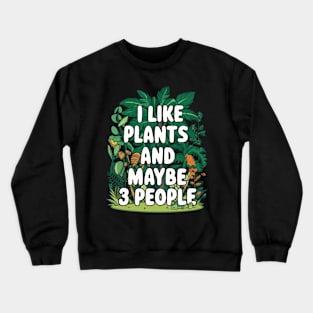 I Like Plants And Maybe 3 People Gardening Gift For Gardener Funny House Plants Lover Crewneck Sweatshirt